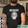 Dr Fauci Dr Falsey Shirt