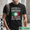 Everyone Is A Little Irish On St Patricks Day Except The Italians Shirt