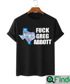 Fuck Greg Abbott Protect Trans Kids Shirt