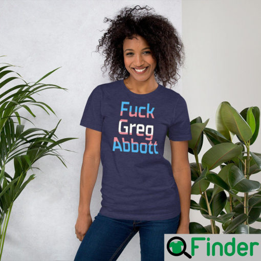 Fuck Greg Abbott Trans Kids Matter Shirt