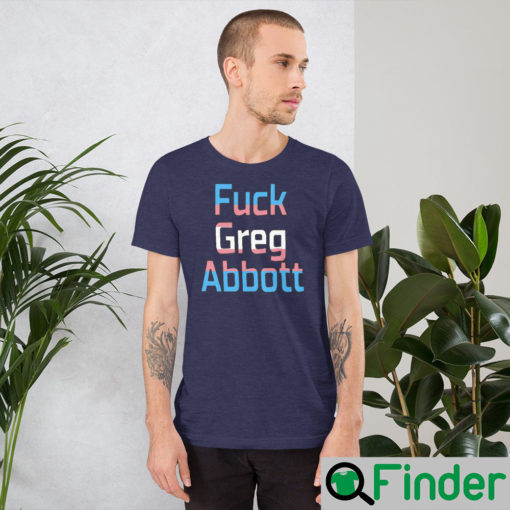 Fuck Greg Abbott Trans Kids Matter Unisex T shirt