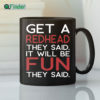 Get A Redhead They Said It Will Be Fun They Said Mug Funny Redhead Gift