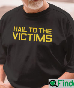 Hail To The Victims Shirt