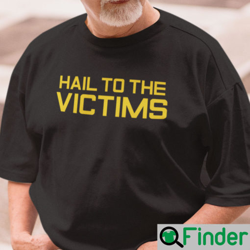 Hail To The Victims Shirt