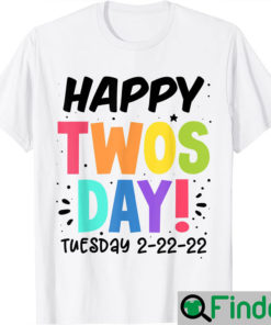 Happy 2s Day Twos Day Tuesday 2 22 22 Feb 22nd 2022 Twosday Shirt