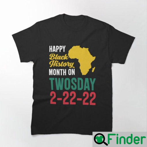 Happy Black History Month On Twosday 2 22 22 Classic T Shirt