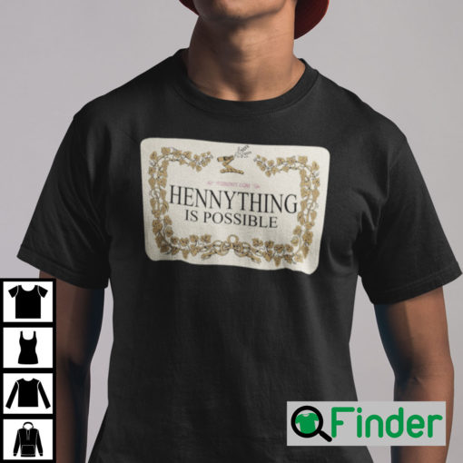 Hennything Is Possible T Shirt