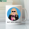 Hillary Clinton But Her Emails Mug