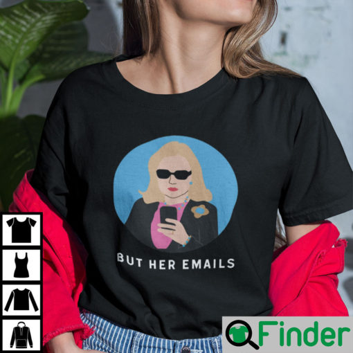 Hillary Clinton But Her Emails T shirt