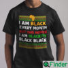 I Am Black Every Month Shirt