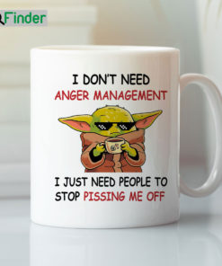 I Dont Need Anger Management I Just Need People To Stop Pissing Me Off Mug