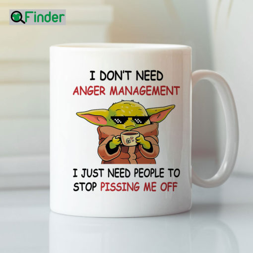 I Dont Need Anger Management I Just Need People To Stop Pissing Me Off Mug