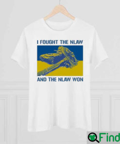 I Fought The Nlaw And The Nlaw Won Shirt