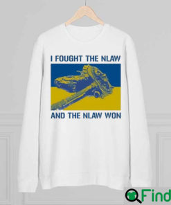 I Fought The Nlaw And The Nlaw Won Sweatshirt