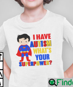 I Have Autism Whats Your Superpower Autism Awareness Shirt