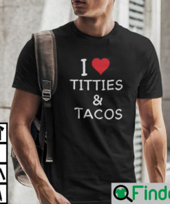 I Love Titties And Tacos Shirt