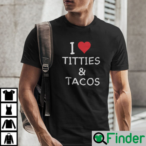 I Love Titties And Tacos Shirt