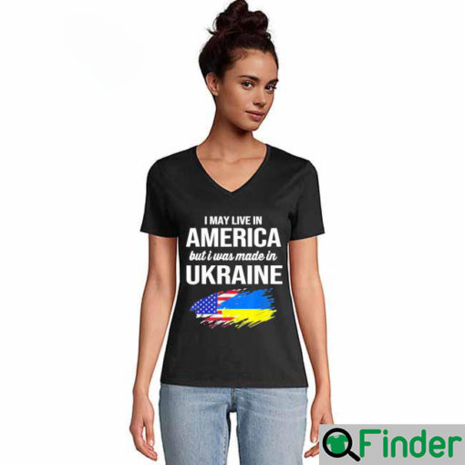 I May Live In America But I Was Made In Ukraine American Shirts