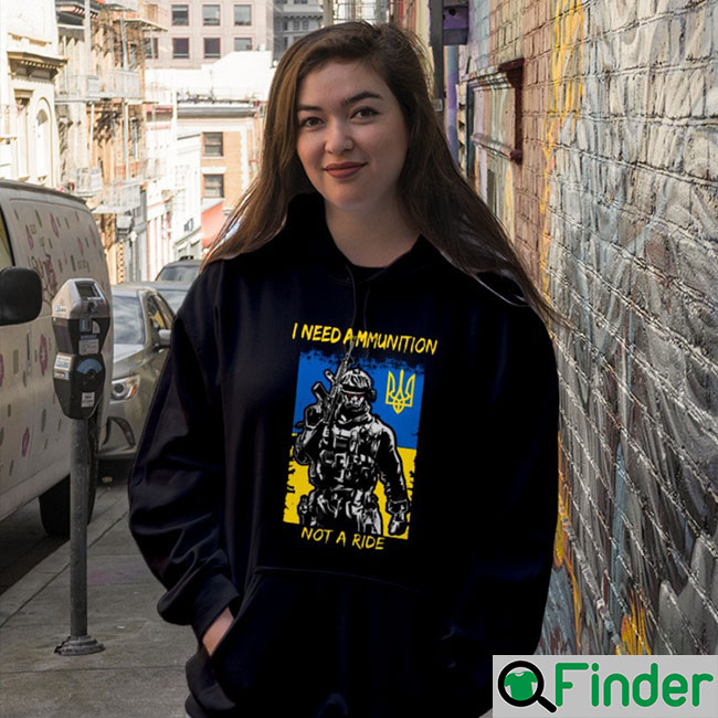 I Need Ammunition Not A Ride Hoodie I Need Ammunition Not A Ride Hoodie