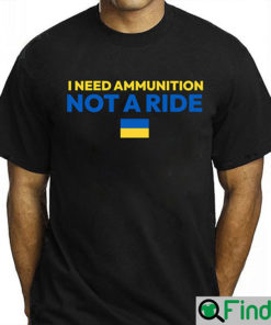 I Need Ammunition Not A Ride Shirt President Zelensky Quotes