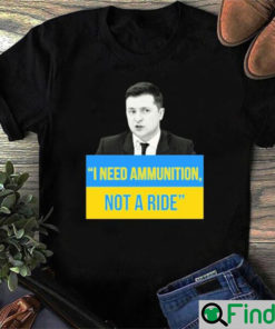 I Need Ammunition Not A Ride T Shirt