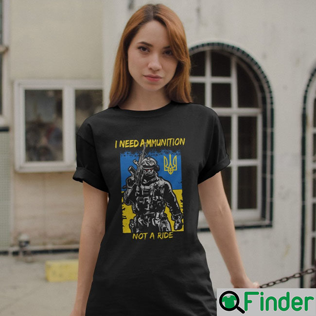 I Need Ammunition Not A Ride T Shirts I Need Ammunition Not A Ride T Shirts