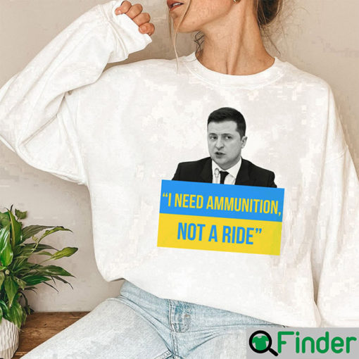 I Need Ammunition Not A Ride Zelensky Sweatshirt