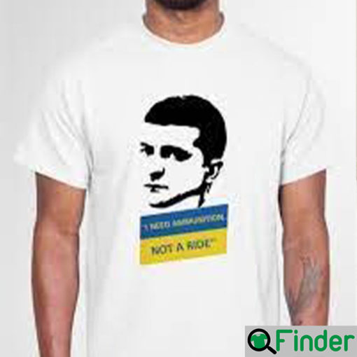 I Need Ammunition Not A Ride Zelensky T Shirt