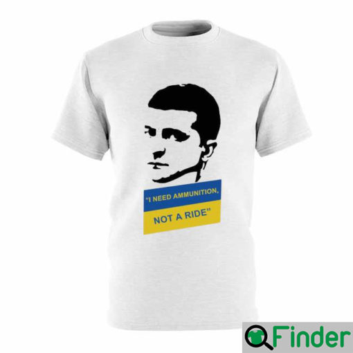 I Need Ammunition Not A Ride Zelensky Ukraine Russia War T shirt