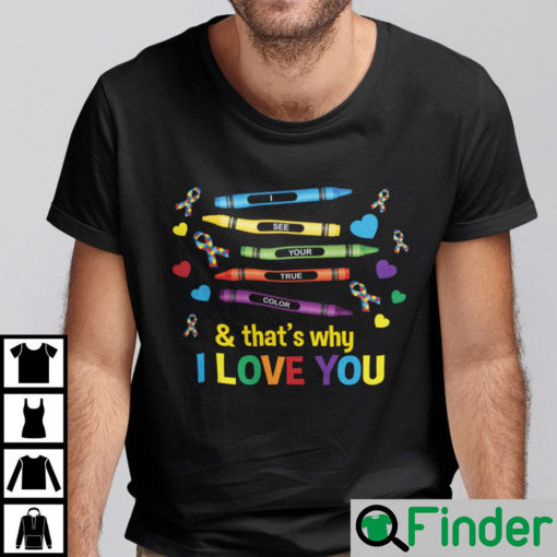 I See Your True Color And Thats Why I Love You Shirt