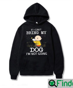 If I Cant Bring My Dog Im Not Going Snoopy And Charlie Hoodie