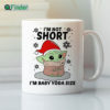 Im Not Short Im Baby Yoda Size Mug