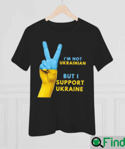 Im Not Ukrainian I Stand With Ukraine Anti Putin Shirt