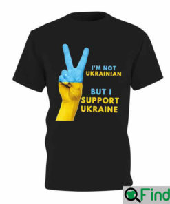 Im Not Ukrainian I Stand With Ukraine Anti Putin T Shirt