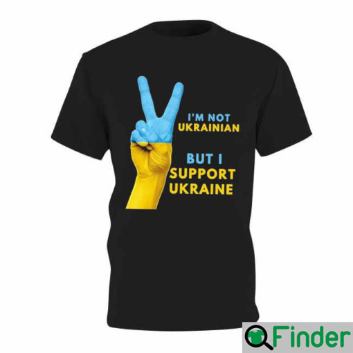 Im Not Ukrainian I Stand With Ukraine Anti Putin T Shirt