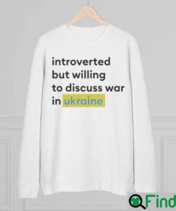 Introverted but willing to discuss Ukraine Pray Sweatshirt