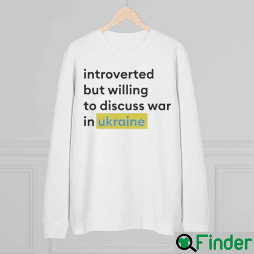 Introverted but willing to discuss Ukraine Pray Sweatshirt