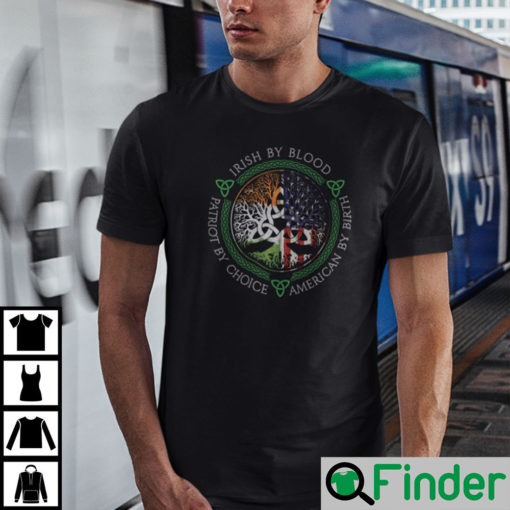 Irish By Blood American By Birth Patriot By Choice T Shirt