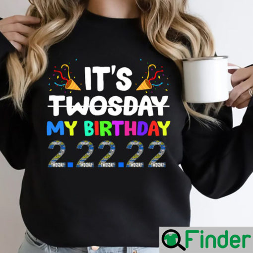 Its My Birthday Twosday Tuesday ShirtTwosday TshirtsTuesday 2 22 22 ShirtFunny Twosday ShirtNumerology Date Shirt