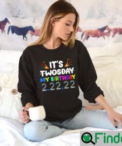 Its My Birthday Twosday Tuesday ShirtTwosday TshirtsTuesday 2 22 22 ShirtFunny Twosday ShirtNumerology Date Sweatshirt