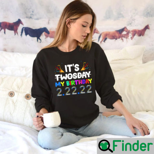 Its My Birthday Twosday Tuesday ShirtTwosday TshirtsTuesday 2 22 22 ShirtFunny Twosday ShirtNumerology Date Sweatshirt