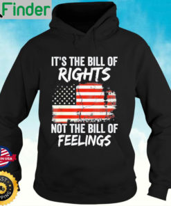 Its The Bill Of Rights Not The Bill Of Feelings USA Flag Hoodie