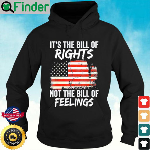 Its The Bill Of Rights Not The Bill Of Feelings USA Flag Hoodie