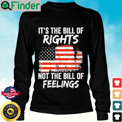 Its The Bill Of Rights Not The Bill Of Feelings USA Flag Long Sleeve