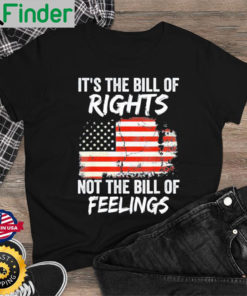 Its The Bill Of Rights Not The Bill Of Feelings USA Flag Shirt