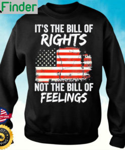 Its The Bill Of Rights Not The Bill Of Feelings USA Flag Sweatshirt