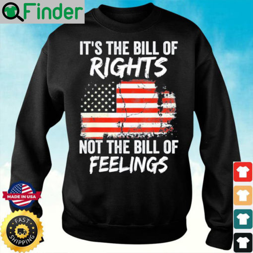 Its The Bill Of Rights Not The Bill Of Feelings USA Flag Sweatshirt