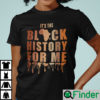 Its The Black History For Me Black History Month African Shirt