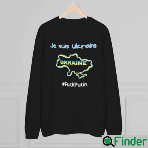 Je Suis Ukraine I Am Ukraine Stand With Ukraine Fuck Putin Sweatshirt