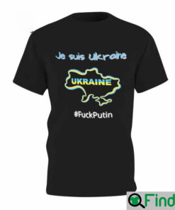 Je Suis Ukraine I Am Ukraine Stand With Ukraine Fuck Putin T Shirt